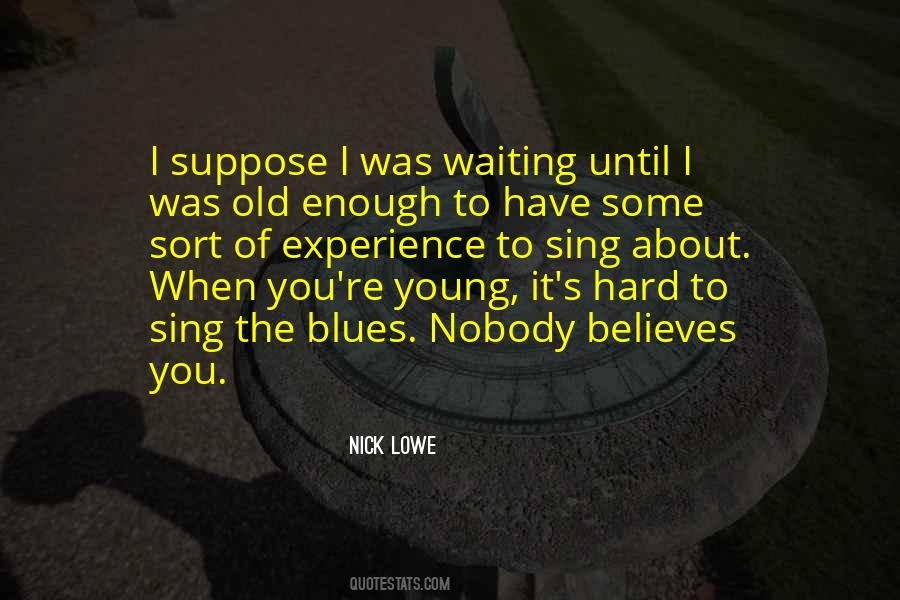 Young Enough Old Enough Quotes #717013