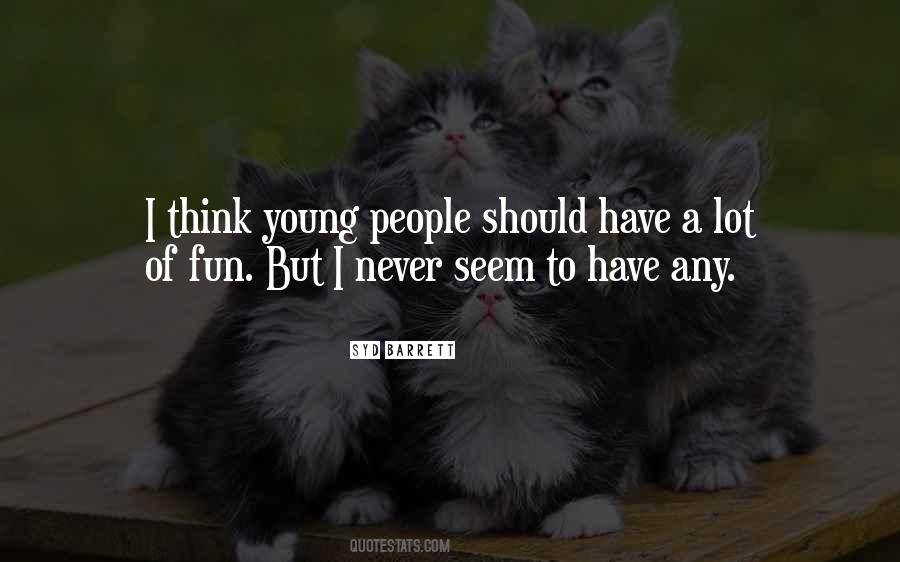 Young Have Fun Quotes #497995