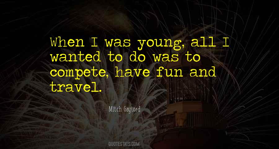 Young Have Fun Quotes #729520