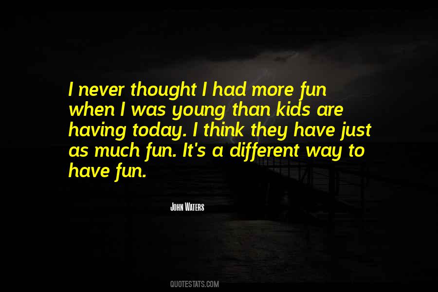 Young Have Fun Quotes #730214
