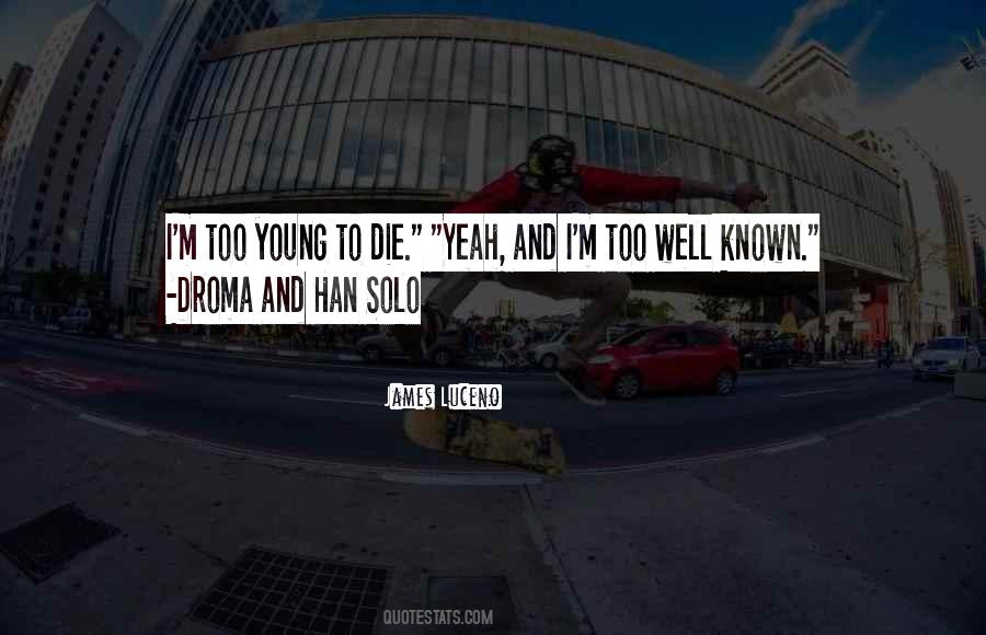 Young To Die Quotes #1546258