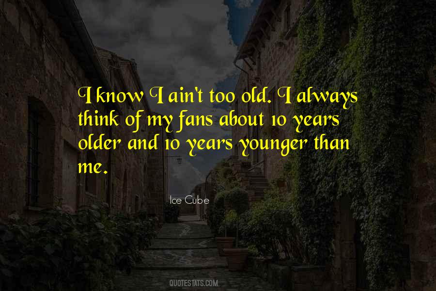 Younger Than Me Quotes #692295