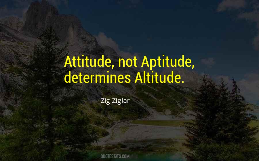 Your Attitude Determines Your Altitude Quotes #931587