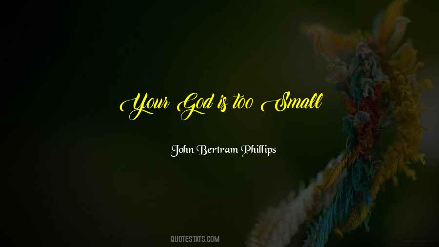 Your God Is Too Small Quotes #980909
