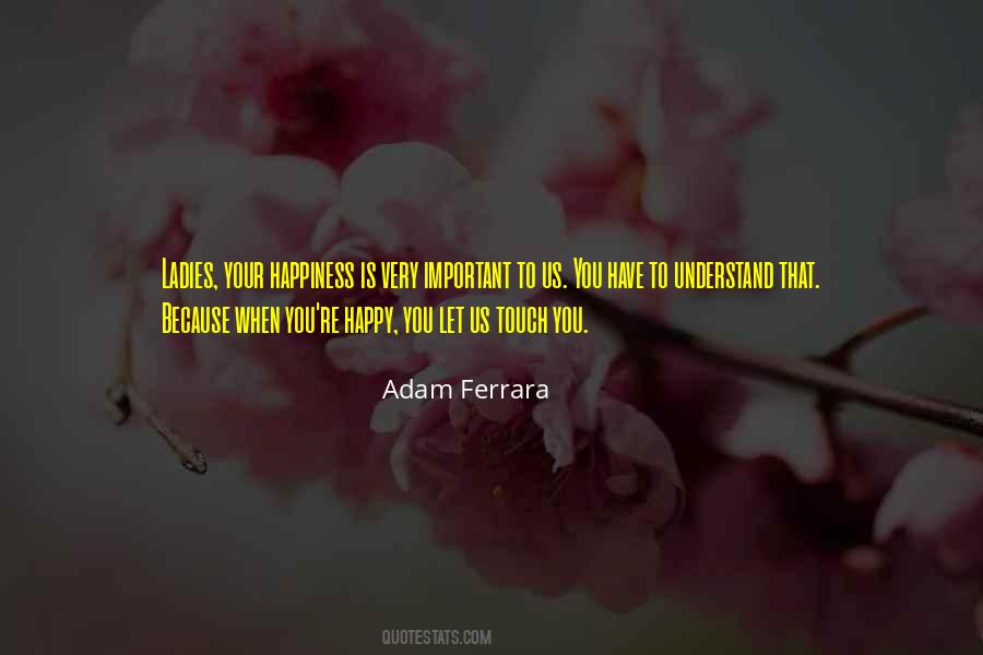 Your Happiness Is Important Quotes #1435642