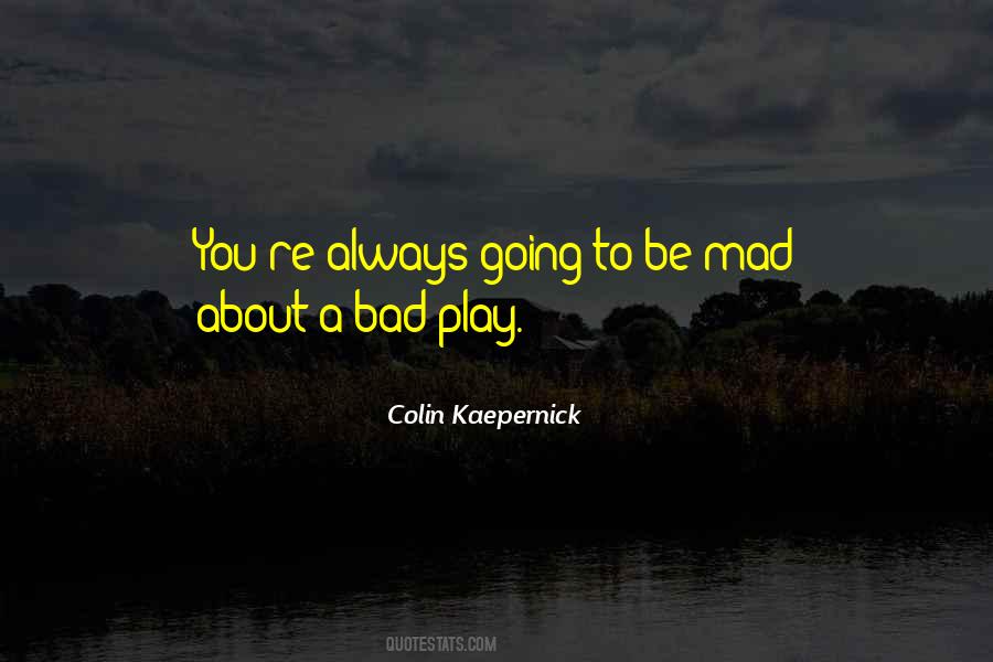 Your Mad At Me Quotes #22947