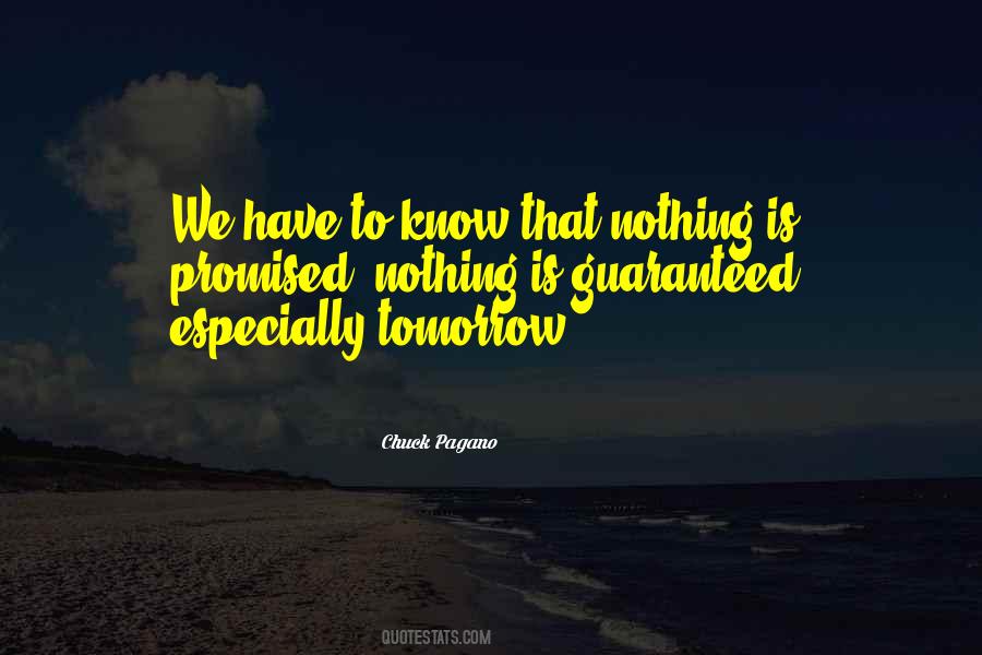 Your Not Guaranteed Tomorrow Quotes #1032563