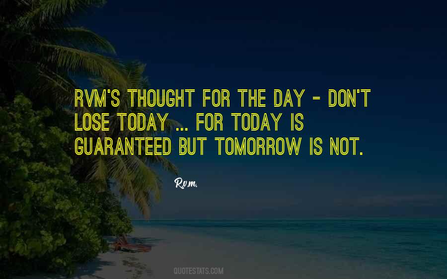 Your Not Guaranteed Tomorrow Quotes #1169887