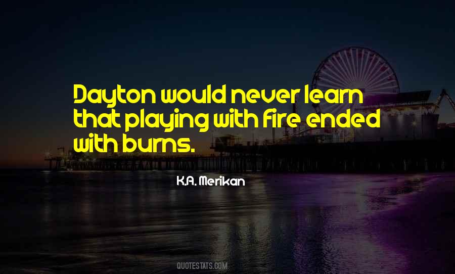 Your Playing With Fire Quotes #454832