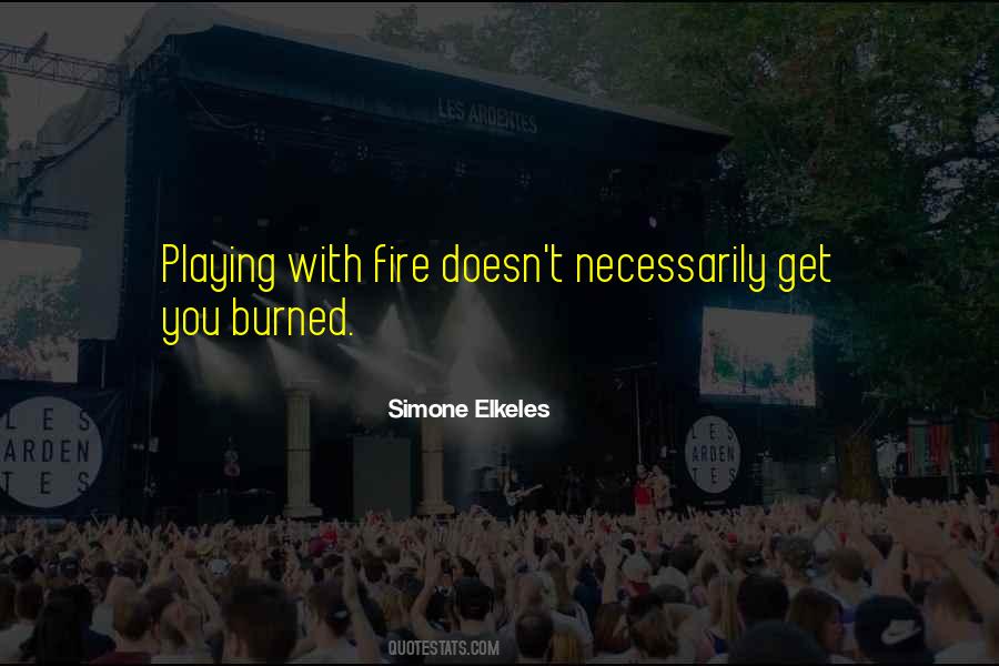 Your Playing With Fire Quotes #457230