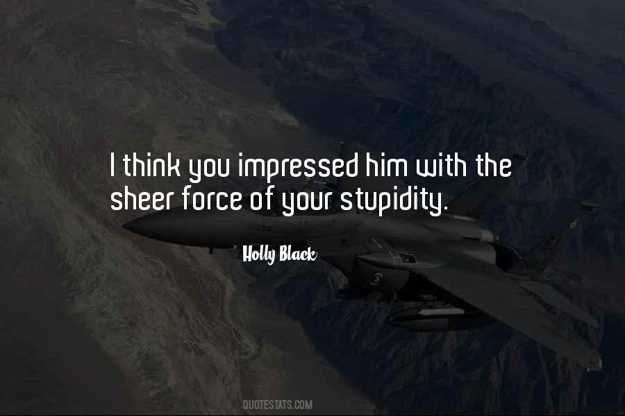 Your Stupidity Quotes #3491