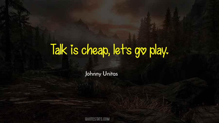 Your Talk Is Cheap Quotes #1553111