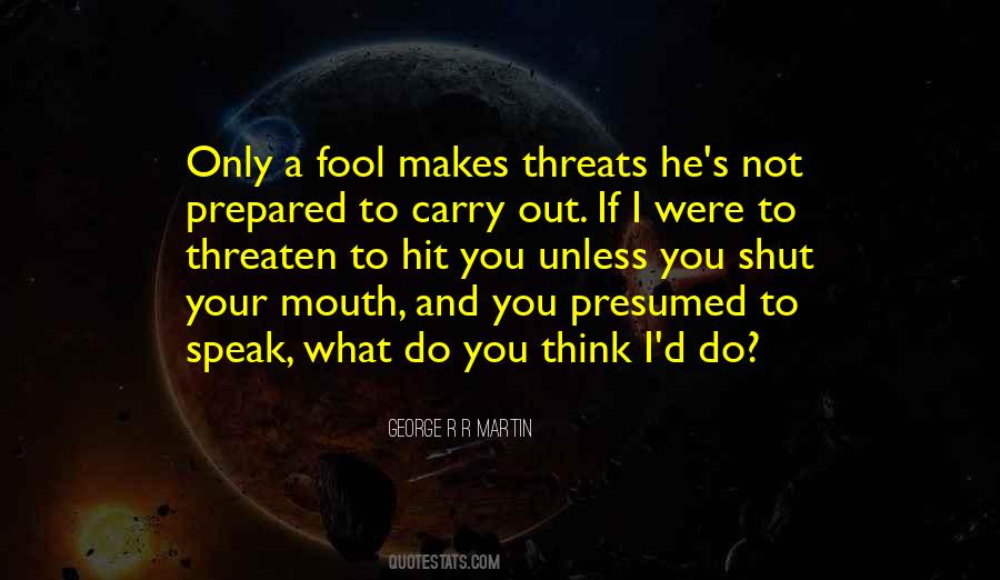 Your Threats Quotes #1494247