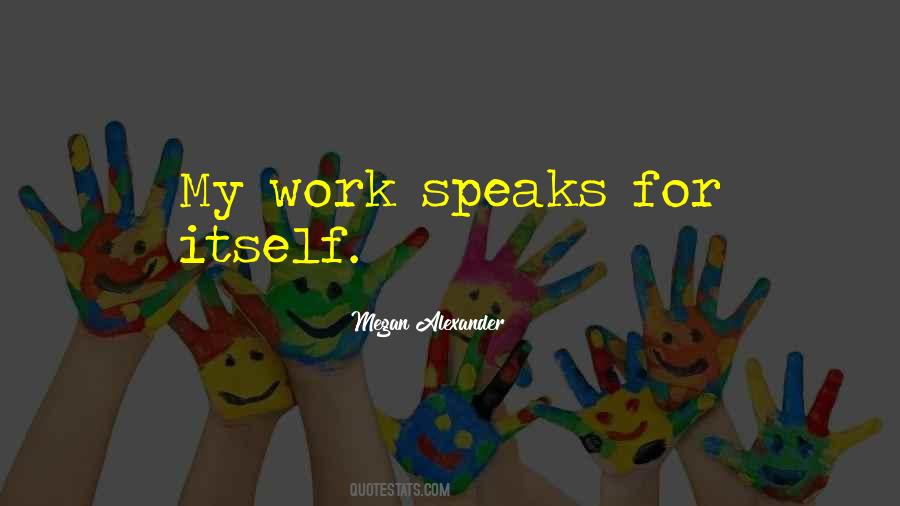 Your Work Speaks For Itself Quotes #98798