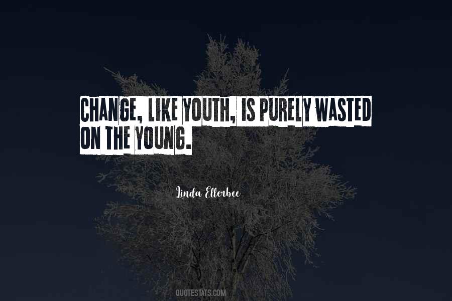 Youth Is Wasted On The Young Quotes #1151142