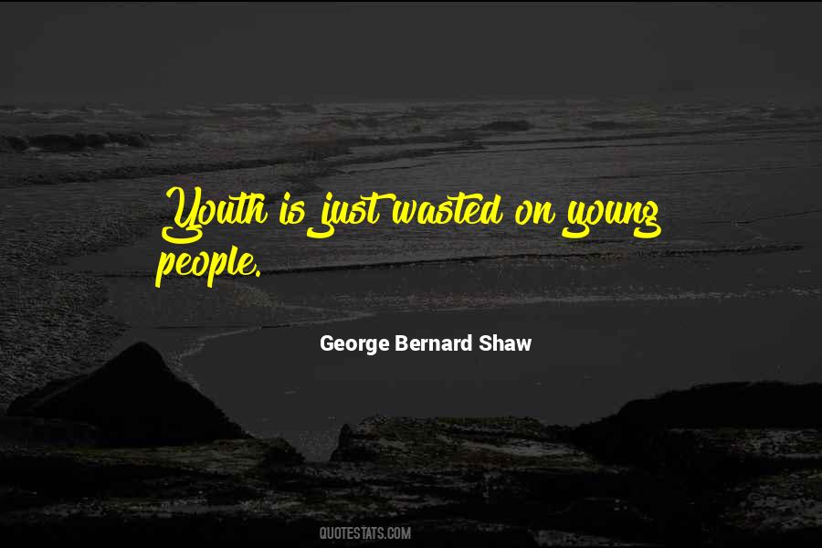 Youth Is Wasted On The Young Quotes #1348135