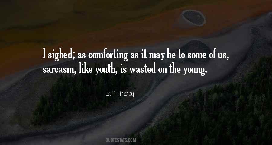Youth Is Wasted On The Young Quotes #1789284