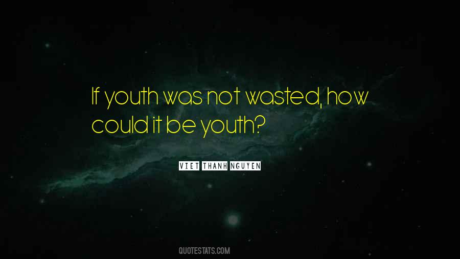 Youth Is Wasted Quotes #731278