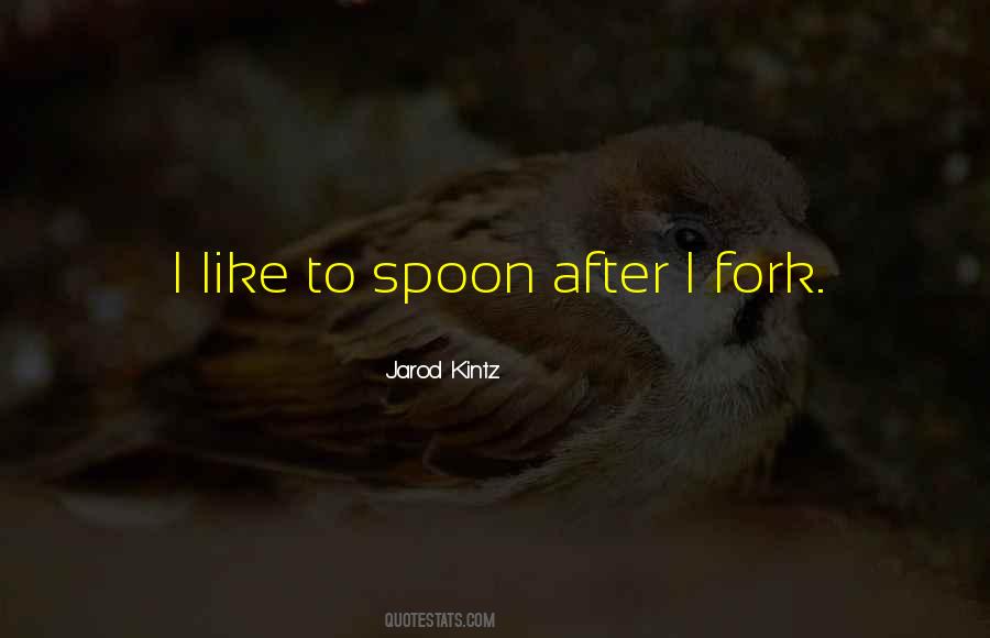 Quotes About Spoon And Fork #1340932
