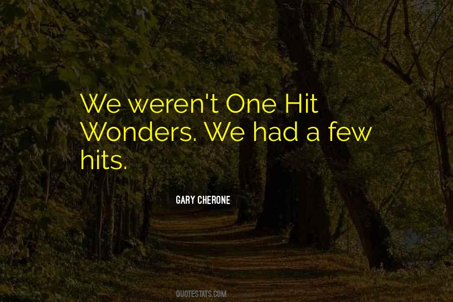 Quotes About One Hit Wonders #739981