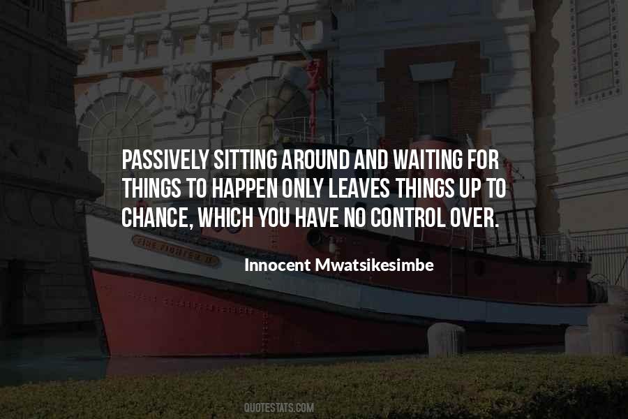 Quotes About Waiting For Life To Happen #635177