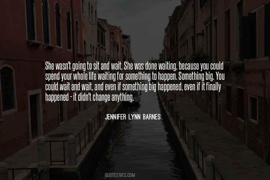 Quotes About Waiting For Something To Happen #1081310