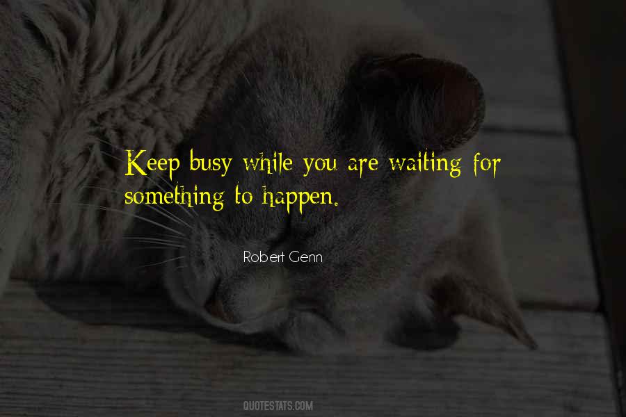 Quotes About Waiting For Something To Happen #1769081