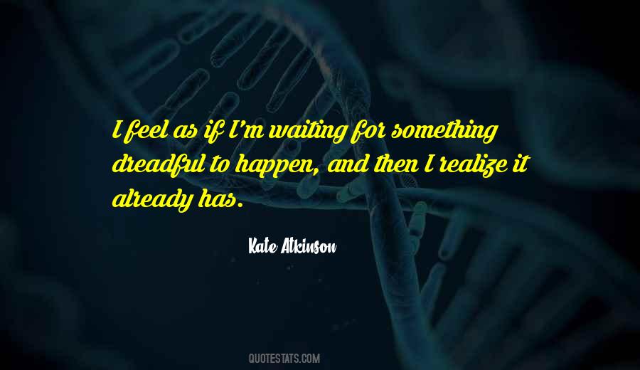 Quotes About Waiting For Something To Happen #617843