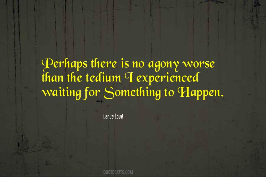 Quotes About Waiting For Something To Happen #895985