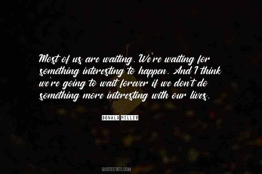 Quotes About Waiting For Something To Happen #993808
