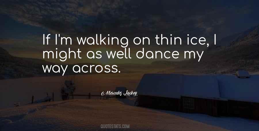 Quotes About Walking On Thin Ice #1251985