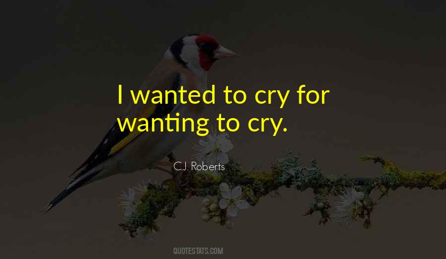 Quotes About Wanting To Cry #329948