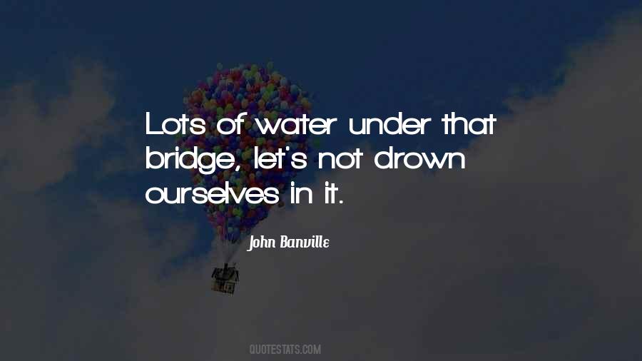 Quotes About Water Under The Bridge #446365