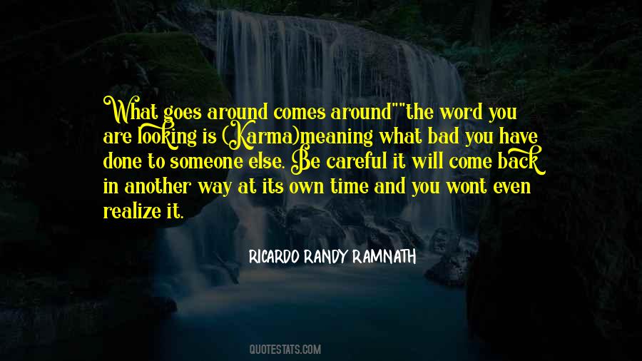 Quotes About What Goes Around Comes Back Around #1516490