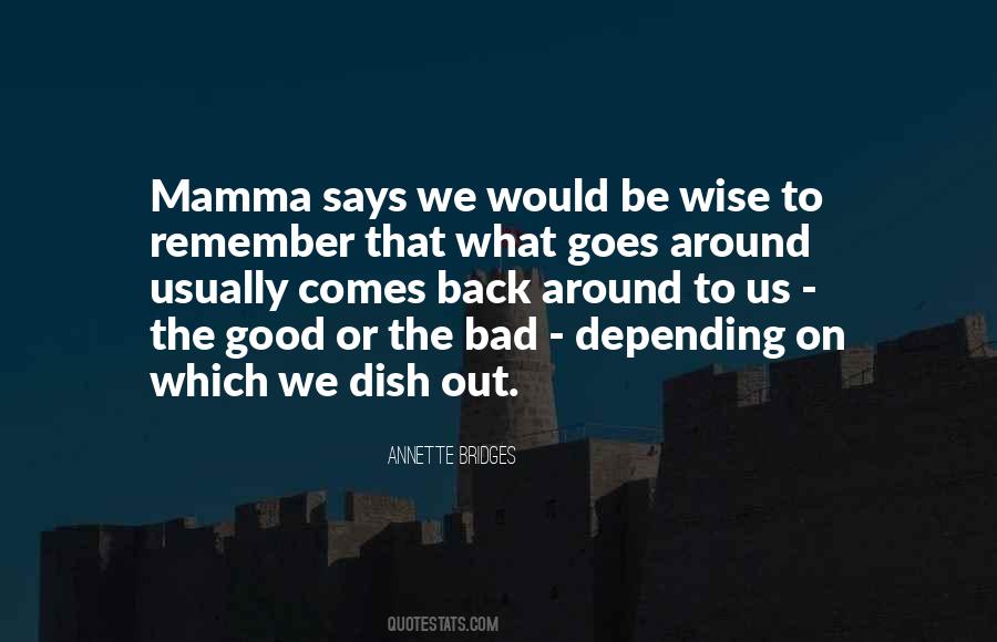 Quotes About What Goes Around Comes Back Around #445787