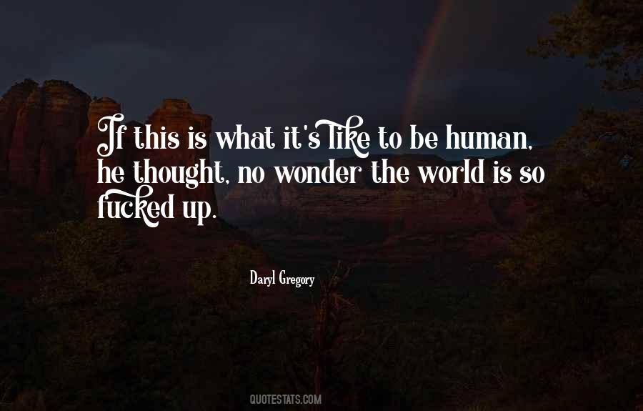 Quotes About What It Is To Be Human #532929