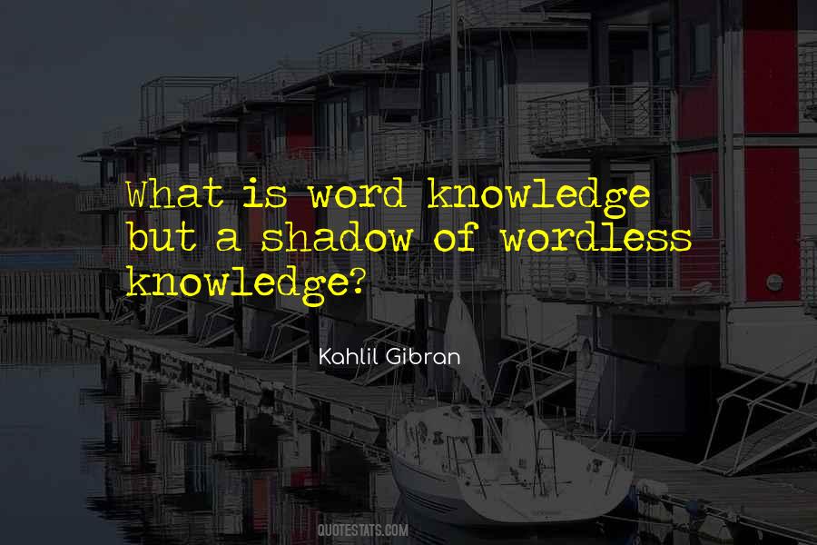 Quotes About What Knowledge Is #13770