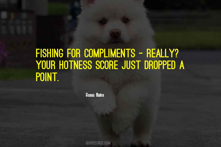 Quotes About Fishing For Compliments #499988