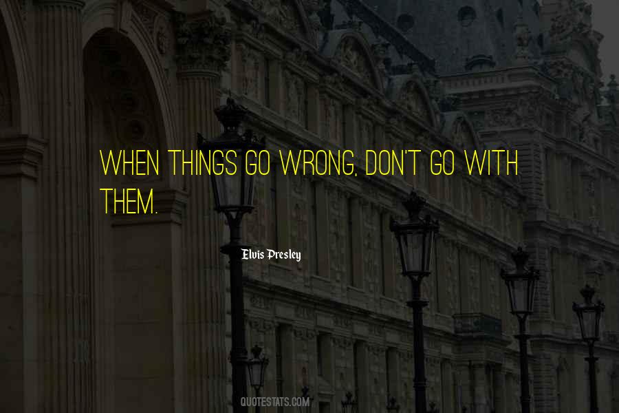 Quotes About When Things Go Wrong #1146456