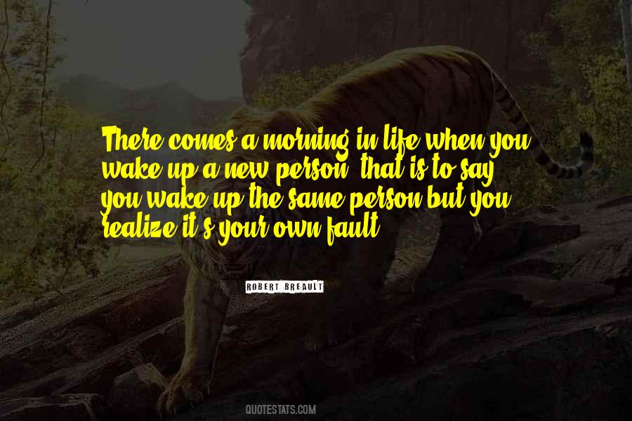 Quotes About When You Wake Up In The Morning #1859447