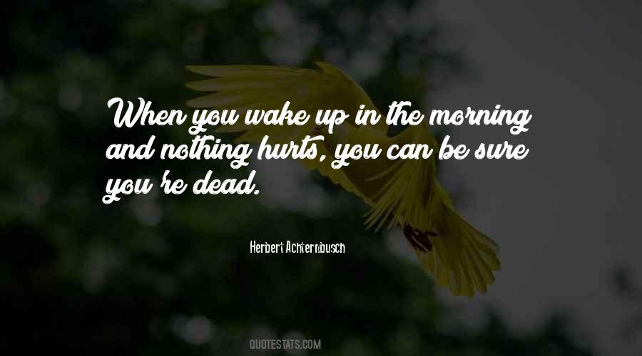Quotes About When You Wake Up In The Morning #310066