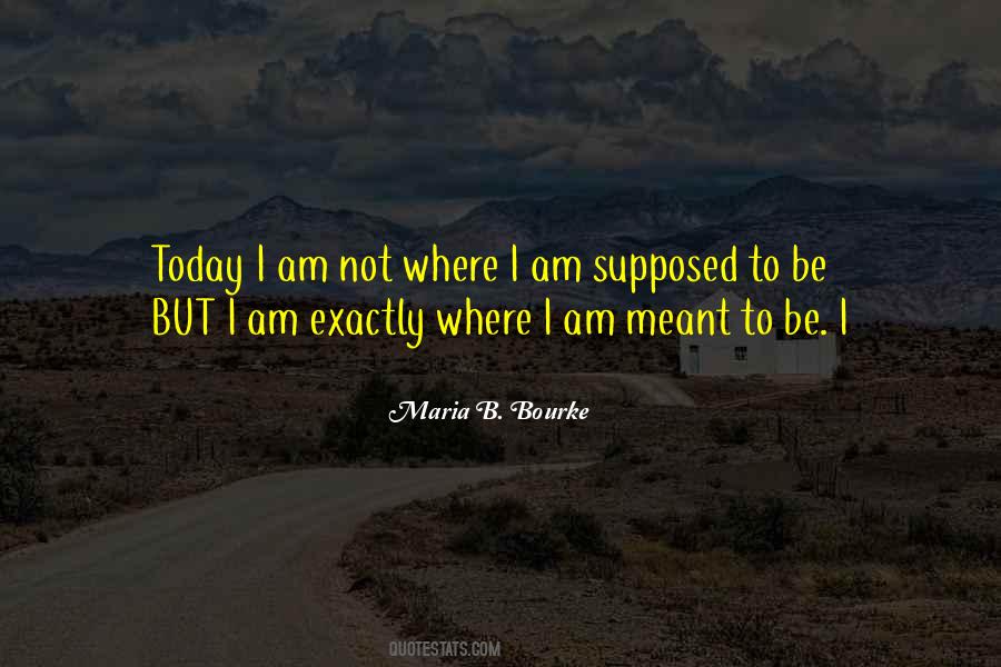 Quotes About Where I Am Today #1667325