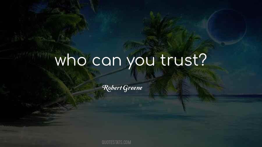 Quotes About Who You Can Trust #1393573