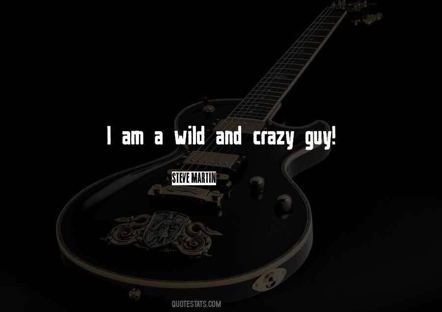 Quotes About Wild And Crazy #1271001