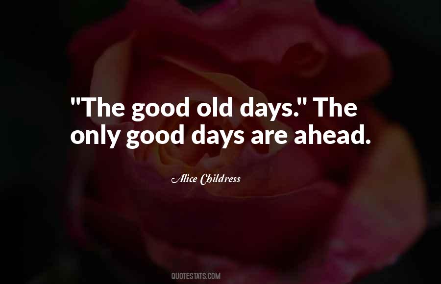 Quotes About Good Old Days #1578989