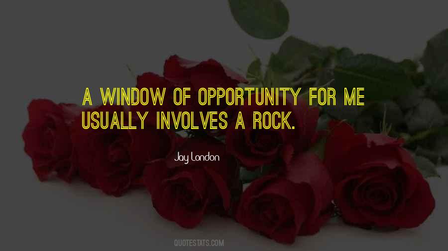 Quotes About Window Of Opportunity #465896