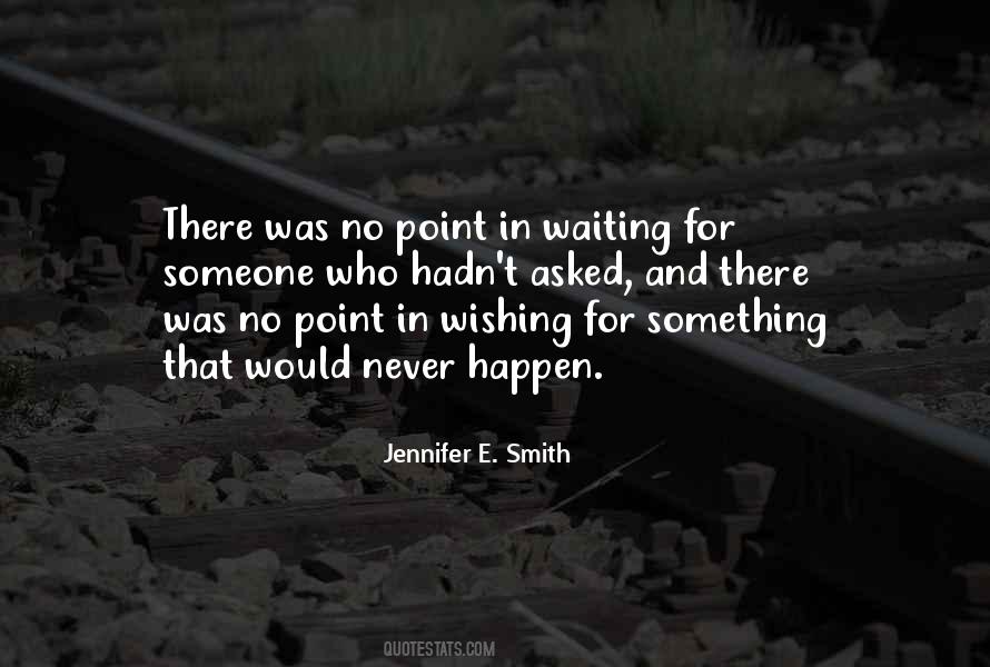 Quotes About Wishing For Something To Happen #1218109