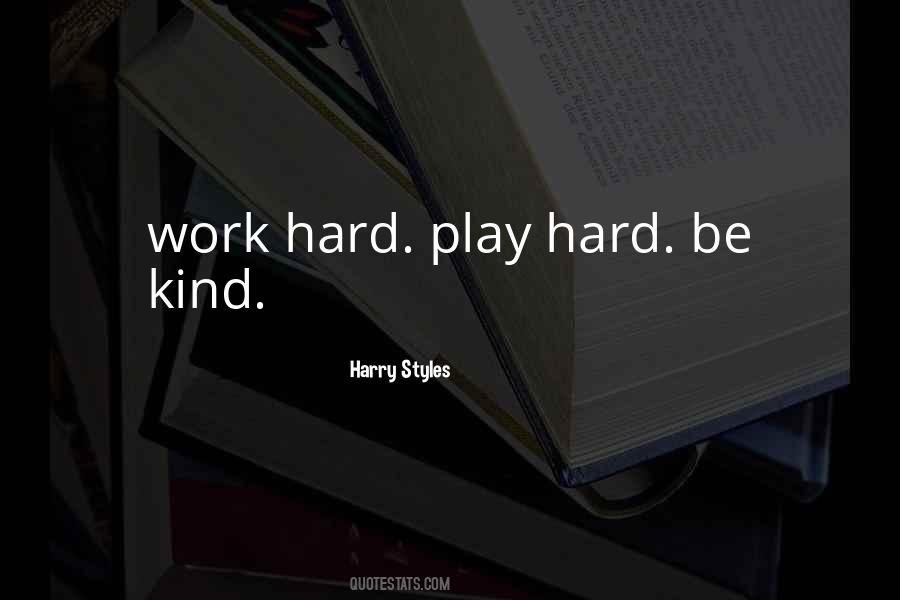 Quotes About Work Hard Play Hard #1745307