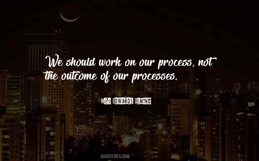 Quotes About Work Processes #1546985
