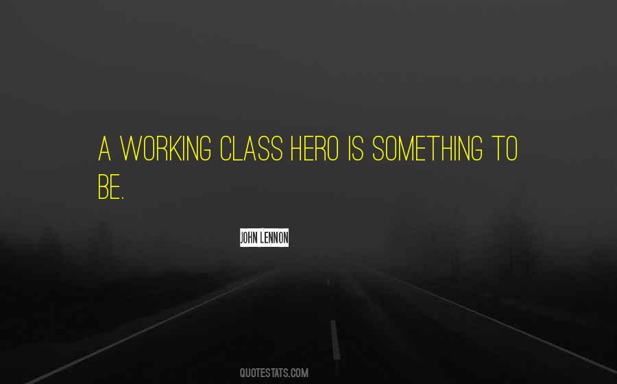 Quotes About Working Class Hero #1381112